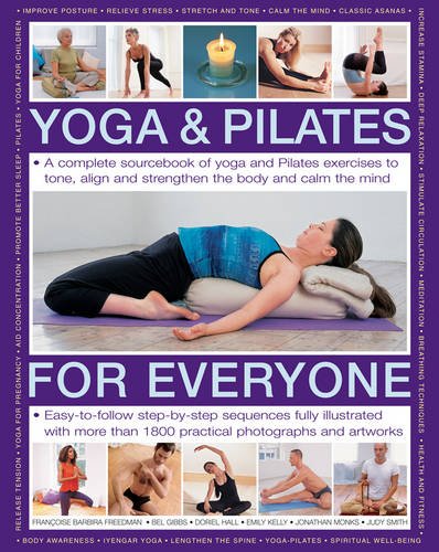 Yoga & Pilates for Everyone: A Complete Sourcebook of Yoga and Pilates Exercises to Tone and Strengthen the Body and Calm the Mind, with 1800 Practical Photographs and Artworks
