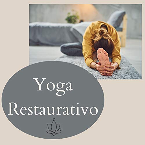 Yoga Restaurativo: Canciones Relajantes para Posturas de Yoga para Relajación Profunda
