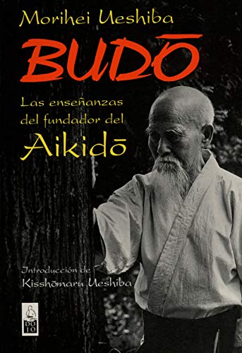 Budo: Las enseñanzas del fundador del Aikido