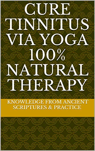 Cure Tinnitus Via Yoga 100% Natural Therapy (English Edition)