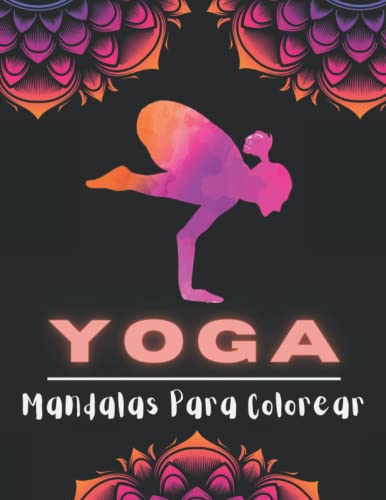 Yoga Mandalas Para Colorear: Cuaderno Pose de yoga y Mandala Para Colorear Adultos, Mayores Y Adolescentes | Coloración Anti estrés, Relajación y Descanso.