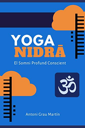 Yoga Nidrâ: El Somni Profund Conscient. Edició Revisada i Ampliada. Abril 2019 (Yoga Integral)