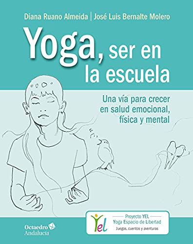Yoga, ser en la escuela. Una vía para crecer en salud emocional, física y mental (YEL - Yoga Espacio de Libertad)