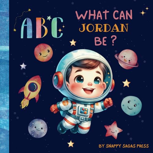 ABC- What Can Jordan Be?: A Personalized Children's Book of All You Can Achieve.