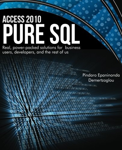 Access 2010 Pure SQL: Real Power-packed solutions for business users, developers, and the rest of us by Dr. Pindaro Epaminonda Demertzoglou (2013-03-18)