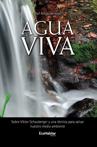 Agua Viva: Sobre Viktor Schauberger y una técnica para salvar nuestro medio ambiente