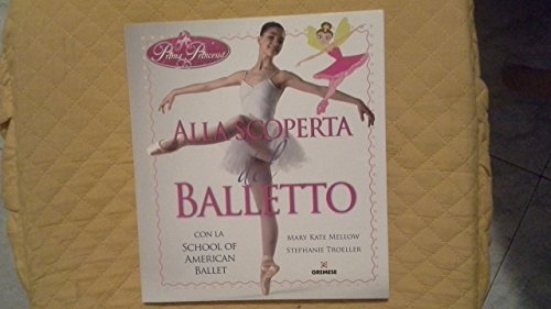 Alla scoperta del balletto con la School of American Ballet. Prima principessa. Ediz. illustrata (Biblioteca delle arti)