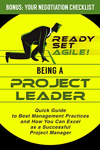 Being a Project Leader: Quick Guide to Best Management Practices and How You Can Excel as a Successful Project Manager (Project Management by Ready Set Agile) (English Edition)
