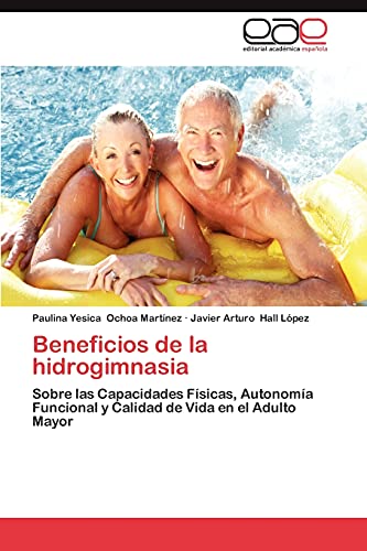 Beneficios de la hidrogimnasia: Sobre las Capacidades Físicas, Autonomía Funcional y Calidad de Vida en el Adulto Mayor