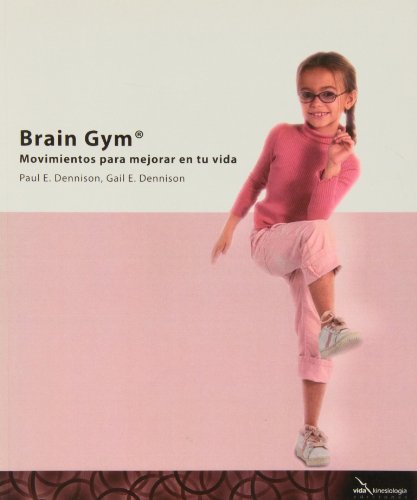 Brain gym - movimientos para mejorar tu vida: movimientos para mejorar en tu vida (SIN COLECCION)
