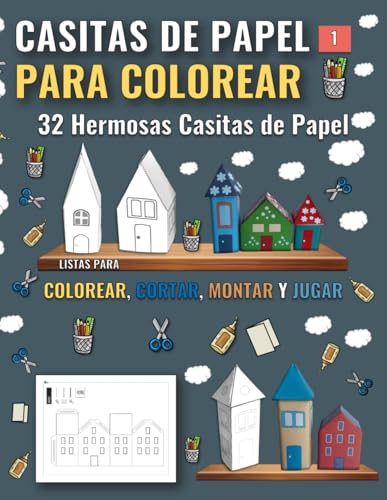 Casitas de Papel para Colorear 1 - 32 Casas: 32 Hermosas Casitas de Papel listas para Colorear, Cortar, Montar y Jugar - Spanish Edition