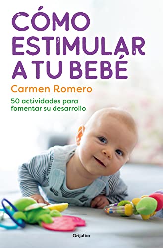 Cómo estimular a tu bebé: 50 actividades para fomentar su desarrollo (Embarazo, bebé y crianza)