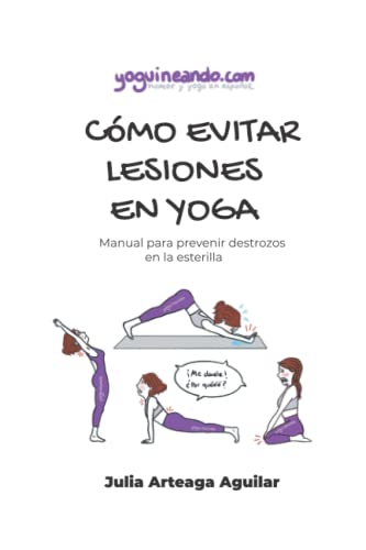 Cómo evitar lesiones en yoga: Manual para prevenir destrozos en la esterilla