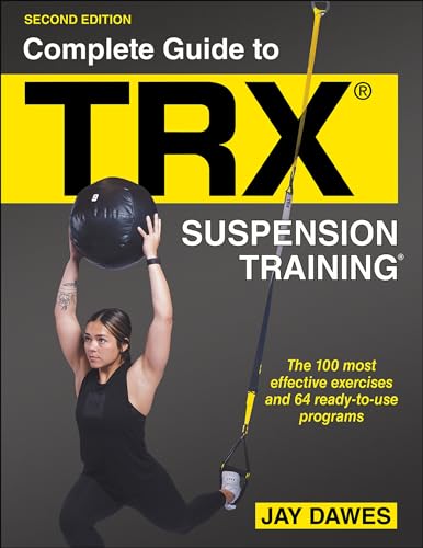 Complete Guide to TRX® Suspension Training®: The 100 Most Effective Exercises and 64 Ready-to-use Programs