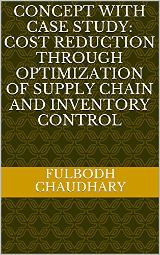 Concept with case study: Cost reduction through optimization of supply chain and inventory control (English Edition)