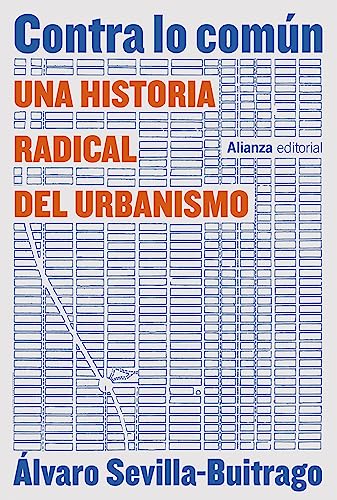 Contra lo común: Una historia radical del urbanismo (Alianza Ensayo)