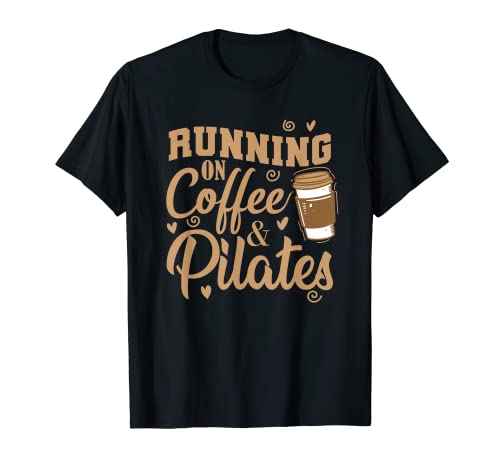 Correr con café y pilates es una fuente inagotable Camiseta