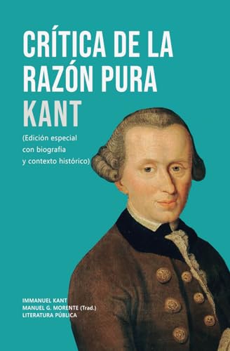 Crítica de la razón pura: Kant: (Edición especial con biografía y contexto histórico)