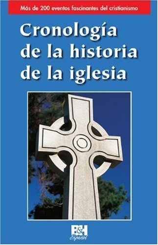 Cronologia de la historia de la iglesia (Coleccion Temas de Fe) (Spanish Edition) by B&H Espanol Editorial Staff (2010-05-01)