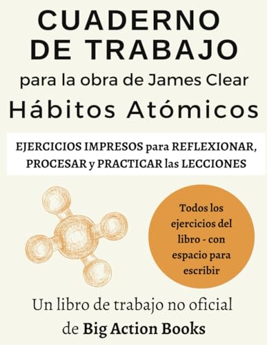 Cuaderno de trabajo para Hábitos atómicos de James Clear: Ejercicios para reflexionar, procesar y practicar las lecciones