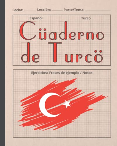 CUADERNO DE TURCO: Indicado para el aprendizaje de la lengua turquía | Vocabulario, verbos, ejercicios... | Especial estudiantes de este idioma.