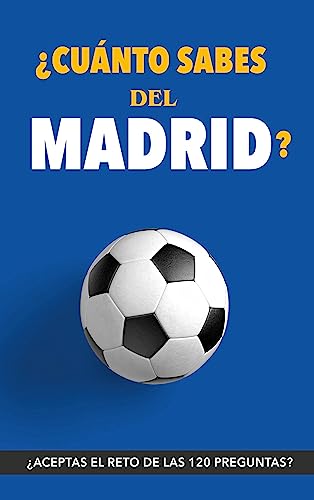 ¿Cuánto sabes del Madrid?: ¿Aceptas el reto? Regalo para seguidores del Madrid. Un libro del Real Madrid diferente para aficionados al equipo blanco