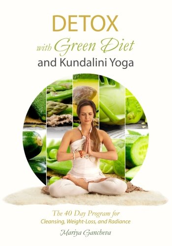Detox: With Green Diet and Kundalini Yoga: The 40 Day Program for Cleansing, Weight-loss and Radiance