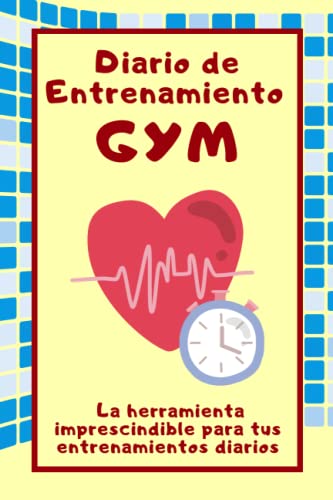 Diario de Entrenamiento Gym: La herramienta imprescindible para tus entrenamientos diarios.: La bitácora de tus logros y metas en el gimnasio