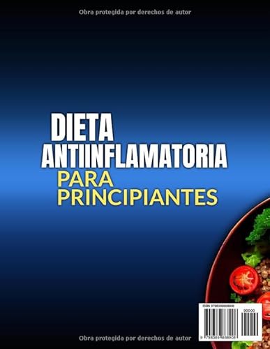 DIETA ANTIINFLAMATORIA PARA PRINCIPIANTES: Una colección rápida y fácil de recetas saludables para bajar de peso, desintoxicar el cuerpo, mejorar la inmunidad y superar la inflamación crónica