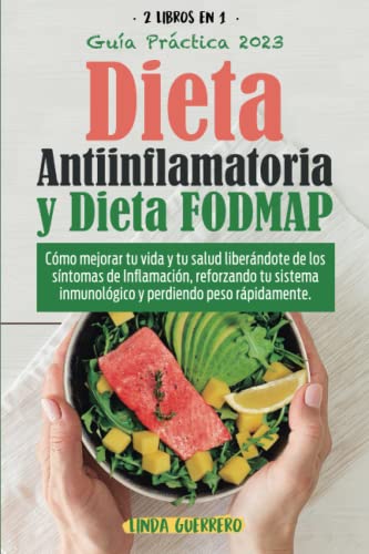 Dieta Antiinflamatoria y Dieta Fodmap: Cómo Mejorar Tu Vida y Tu Salud Liberándote de los Síntomas de Inflamación, Reforzando Tu Sistema Inmunológico y Perdiendo Peso Rápidamente