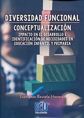 Diversidad funcional: Conceptualización, impacto en el desarrollo e identificación de necesidades en Educación Infantil y Primaria - 9788416704286
