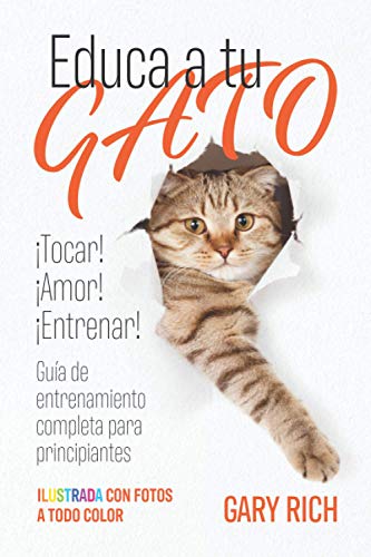 Educa a tu gato: ¡Entrenar! ¡Tocar! ¡Amor! - Guía de entrenamiento completa para principiantes - Ilustrada con fotos a todo color