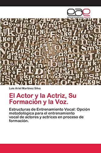 El Actor y la Actriz, Su Formación y la Voz.: Estructuras de Entrenamiento Vocal: Opción metodológica para el entrenamiento vocal de actores y actrices en proceso de formación.