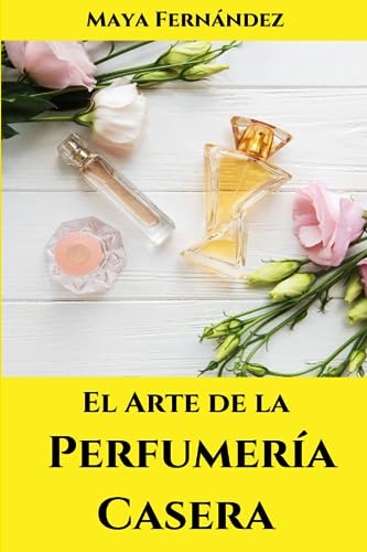 El Arte de la Perfumería Casera: Herramientas y técnicas para crear tus propios perfumes