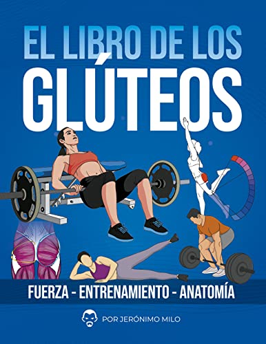 EL LIBRO DE LOS GLUTEOS: Fuerza entrenamiento anatomía (Anatomía funcional del entrenamiento de la Fuerza.)