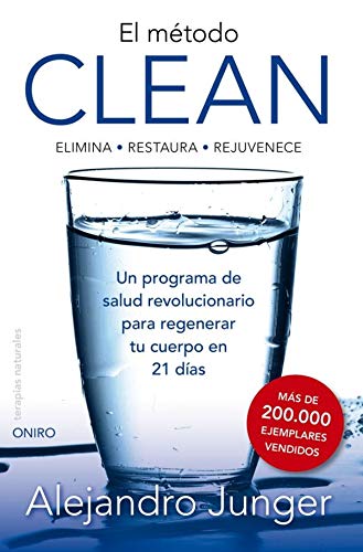 El método Clean: ELIMINA -RESTAURA- REJUVENECE. Un programa de salud revolucionario para regenar tu cuerpo en 21 días (Terapias Naturales)