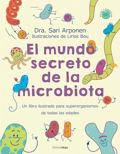 El mundo secreto de la microbiota: Un libro para superorganismos de todas las edades (Salud y bienestar para peques)