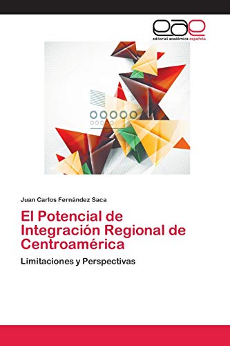 El Potencial de Integración Regional de Centroamérica: Limitaciones y Perspectivas