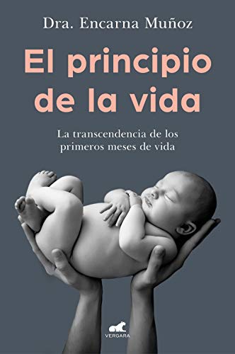 El principio de la vida: La transcendencia de los primeros meses de vida (Libro práctico)