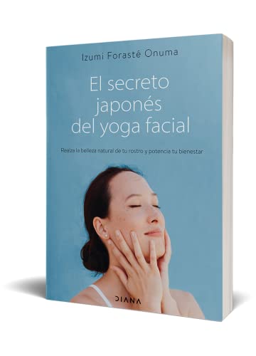 El secreto japonés del yoga facial: Realza la belleza natural de tu rostro y potencia tu bienestar (Salud natural)