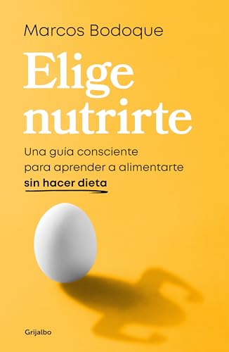 Elige nutrirte: Una guía consciente para aprender a alimentarte sin hacer dieta (Alimentación saludable)