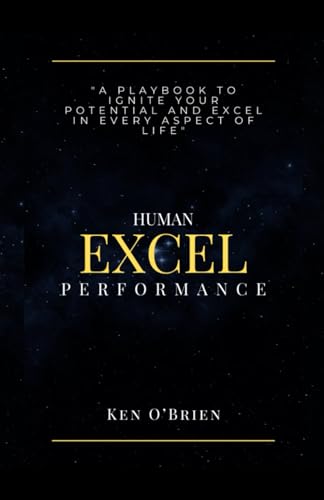 Excel Human Performance: A Playbook to Ignite Your Potential and Excel in Every Aspect of Your Life