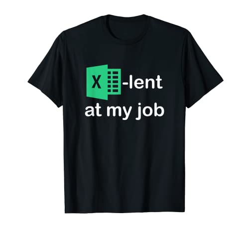 Excel-lent at my job camisa I like spreadsheets Camiseta