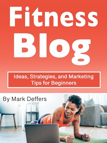 Fitness Blog: Ideas, Strategies, and Marketing Tips for Beginners (English Edition)