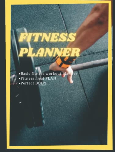 FITNESS PLANNER - Basic fitness workout planner ,fitness meal plan ,perfect body: Planner with fitness meal plan /weekly planner /notes... plan exercises for man & woman 8.25"×11" inches.
