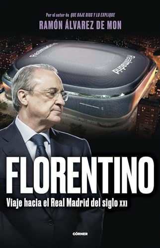 Florentino. Viaje hacia el Real Madrid del siglo XXI (Córner)
