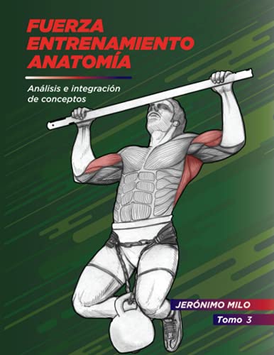 Fuerza. Entrenamiento. Anatomía 3: Análisis e integración de conceptos (Anatomía funcional del entrenamiento de la Fuerza.)