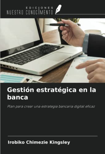 Gestión estratégica en la banca: Plan para crear una estrategia bancaria digital eficaz