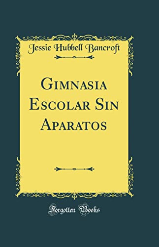 Gimnasia Escolar Sin Aparatos (Classic Reprint)