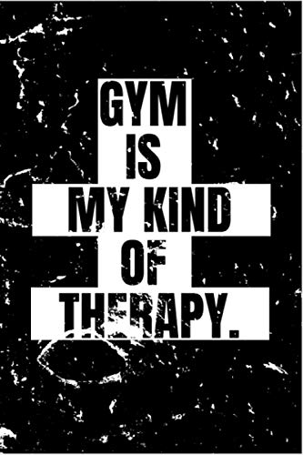 GYM IS MY KIND OF THERAPY: Cuaderno de entrenamiento | 15.24 x 22.86 CM, 105 paginas | agenda de registro de entrenamiento fitness | Recordatorio de workout y training | Las claves del entrenamiento